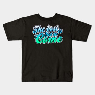 The Best it Yet to Come Kids T-Shirt